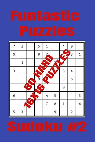 Funtastic Puzzles - 80 Hard 16x16 Sudoku Puzzles - Sudoku #2 Hard Level Sudoku Puzzles for Very Experienced Sudoku Players Who Know What They're Doing. (16x16 Format)