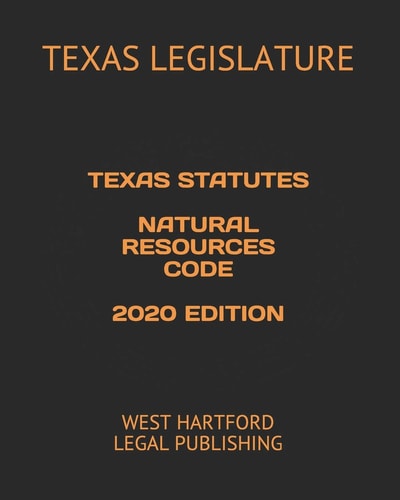 Texas Statutes Natural Resources Code 2020 Edition West Hartford Legal Publishing
