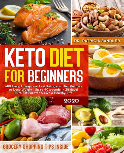 Keto Diet For Beginners 2020 600 Easy, Cheap, and Fast Ketogenic Diet Recipes to Lose Weight - Up to 40 Pounds in 28 Days! Burn Fat Forever & Live a Healthy Life (Grocery Shopping Tips Inside)
