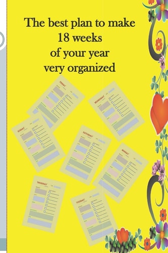 The Best Plan to Make 18 Weeks of Your Year Very Organized A New Year Comes with New Goals