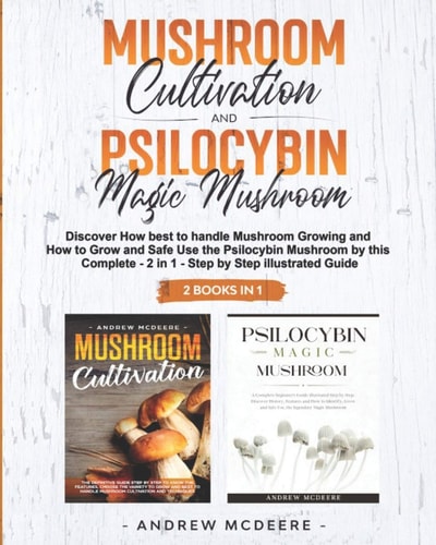 Mushroom Cultivation and Psilocybin Magic Mushroom 2 Books In 1