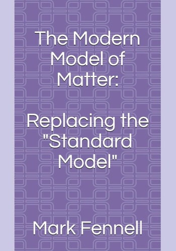The Modern Model of Matter : Replacing the "Standard Model"