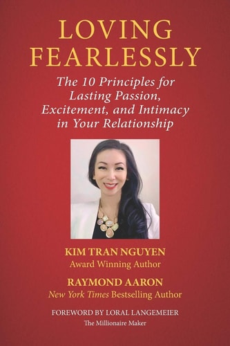 Loving Fearlessly The 10 Principles for Lasting Passion, Excitement, and Intimacy in Your Relationship