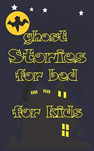 Ghost Stories for Bed for Kids Let's Your Kids Have Fun with Some Stories