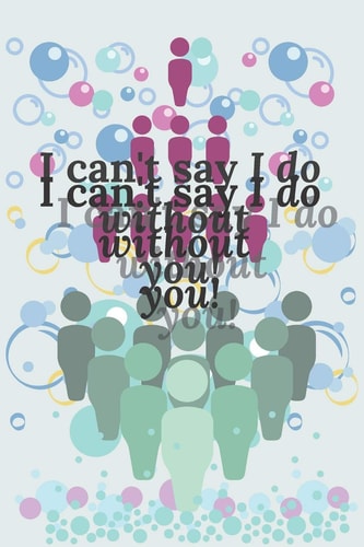 I Can't Say I Do Without You!