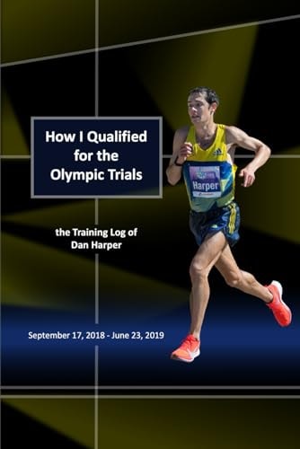 How I Qualified for the Olympic Trials The Training Log of Dan Harper