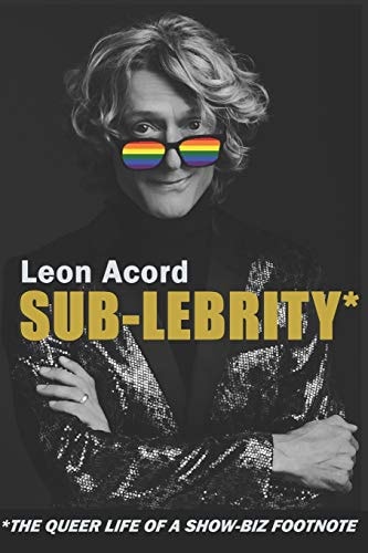 Sub-Lebrity* *The Queer Life of a Show-Biz Footnote