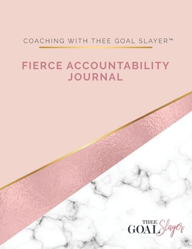 Coaching with Thee Goal Slayer Fierce Accountability Journal