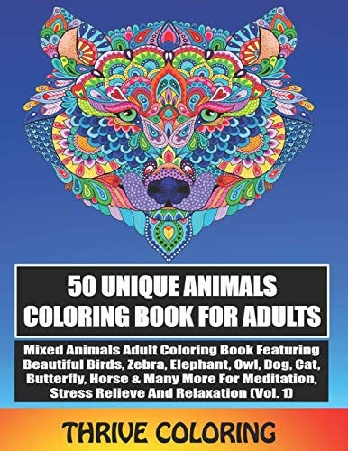 50 Unique Animals Coloring Book for Adults Mixed Animals Adult Coloring Book Featuring Beautiful Birds, Zebra, Elephant, Owl, Dog, Cat, Butterfly and Many More for Meditation, Stress Relieve and Relaxation (Vol. 1)