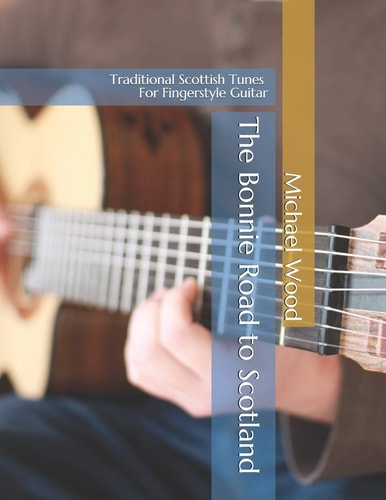The Bonnie Road to Scotland Traditional Scottish Tunes for Fingerstyle Guitar