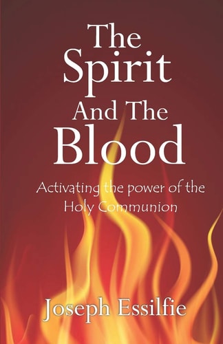 The Spirit and the Blood Activating the Power of the Holy Communion