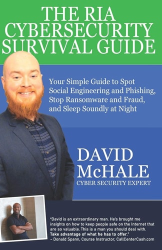 The RIA Cybersecurity Survival Guide Your Simple Guide to Spot Social Engineering and Phishing, Stop Ransomware and Fraud, and Sleep Soundly at Night