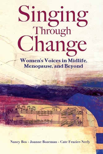 Singing Through Change Women's Voices in Midlife, Menopause, and Beyond