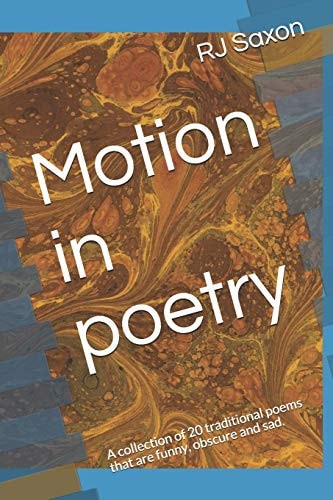 Motion in Poetry A Collection of 20 Traditional Poems that are Funny, Obscure and Sad.