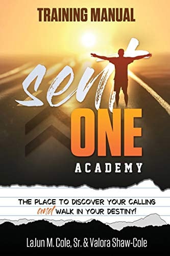 Sent One Academy Training Manual How To DIscover Your Calling and Walk In Your Destiny