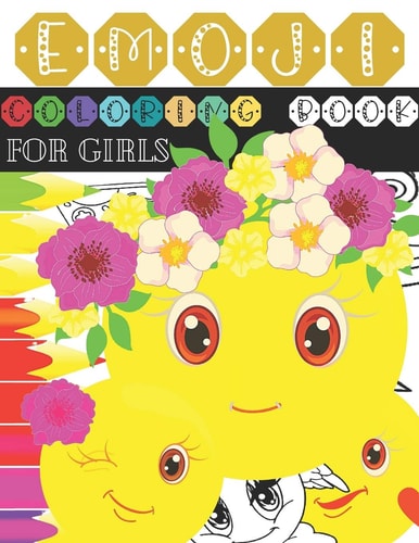 Emoji Coloring Book for Girls Fun Emoji Book, an Coloring Activity Book Pages for Girls with Funny, Cute, and Easy Coloring Pages - Great Addition to Your Emoji Party Supplies, Emoji Gifts and Emoji Stuff - Perfect Gift for Emoji Lovers