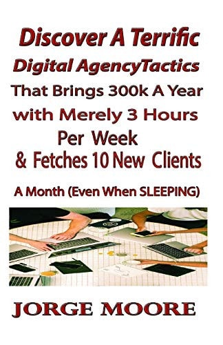 Discover A Terrific Digital Agency Tactics That Brings 300k A Year With Merely 3 Hours Per Week & Fetches In 10 New Clients A Month (Even When Sleeping)