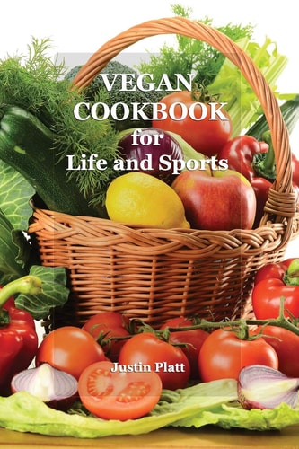 Vegan Cookbook for Life and Sports 50 Vegetarian Recipes for Tasty and Healthy Food for Fitness, Athletic Results, and Your Health. No Meat! Yes Vegetable Protein!