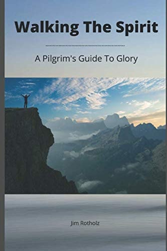 Walking The Spirit A Pilgrim's Guide to Glory