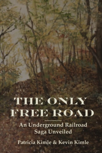 The Only Free Road An Underground Railroad Saga Unveiled