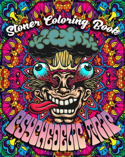 Stoner Coloring Book Psychedelic Trip: A Psychedelic Trip Coloring Book For Adult Stoners Experience Coloring Over 40 Psychedelic, Trippy, Stress Relieving and Relaxing Illustrations