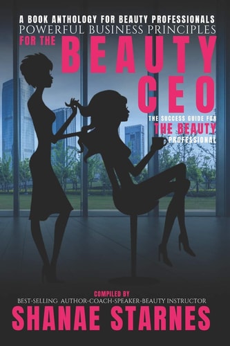 Powerful Business Principles for the Beauty CEO : The Success Guide for the Beauty Professional