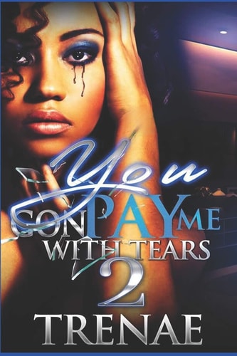 You Gon' Pay Me With Tears 2 The Finale