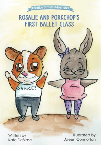 Rosalie and Porkchop's First Ballet Class (From The Creative Critters Adventures Series)