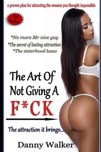 The Art of Not Giving a F*ck and the Attraction It Brings (the Sisterhood Lasso) No More Mr Nice Guy, the Secret of Lasting Attraction, the Sisterhood Lasso