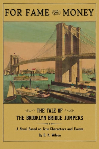 For Fame & Money The Tale of the Brooklyn Bridge Jumpers and Other Irish-American Sportsmen Daredevils of the 19th Century