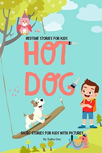 Hot Dog Short Stories For Kids With Pictures: Bedtime Stories For Kids