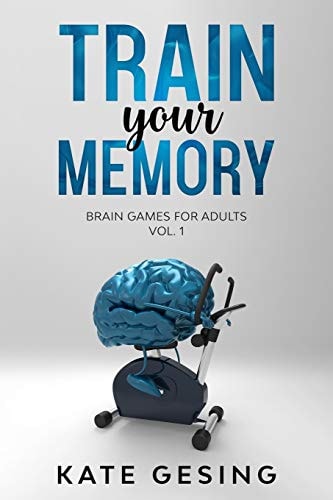 Train Your Memory Vol. 1 Brain Games for Adults