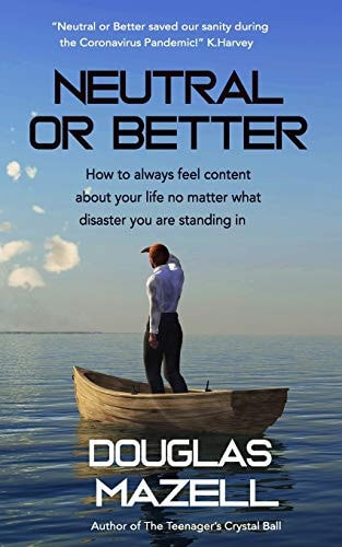 Neutral Or Better How to Always Feel Content about Your Life No Matter what Disaster You are Standing in