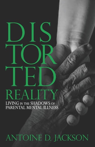 Distorted Reality Living in the Shadows of Parental Mental Illness