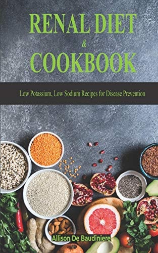 Renal Diet & Cookbook Low Potassium, Low Sodium Recipes for Disease Prevention