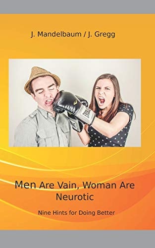 Men Are Vain - Women Are Neurotic Nine Hints for Doing It Better.