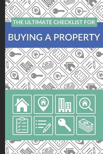 The Ultimate Checklist for Buying a Property First Time Home Buyers Guide for Home Purchase, Property Inspection Checklist, House Flipping Book, Real Estate Wholesaling and Investment Checklist