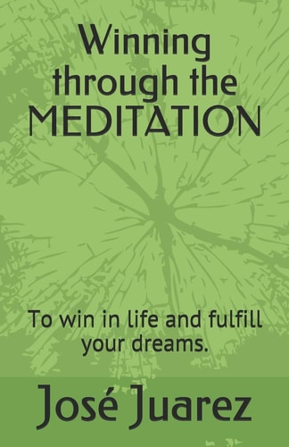 Winning Through the MEDITATION How to Help Yourself to be the One You Want.