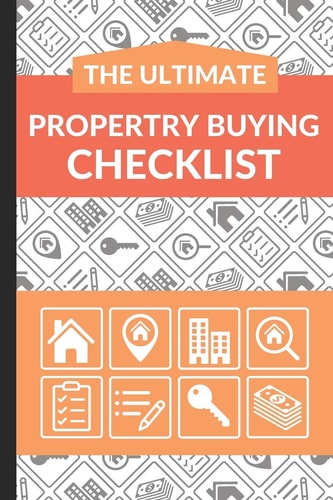 The Ultimate Property Buying Checklist First Time Home Buyers Guide for Home Purchase, Property Inspection Checklist, House Flipping Book, Real Estate Wholesaling and Investment Checklist