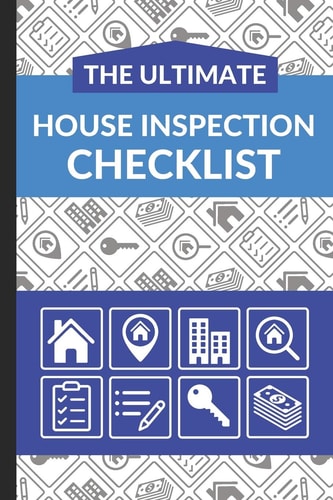 The Ultimate House Inspection Checklist First Time Home Buyers Guide for Home Purchase, Property Inspection Checklist, House Flipping Book, Real Estate Wholesaling and Investment Checklist