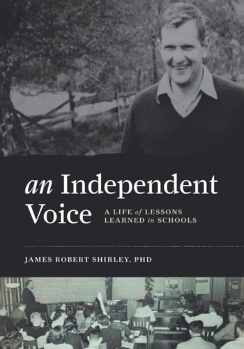 An Independent Voice A Life of Lessons Learned in Schools