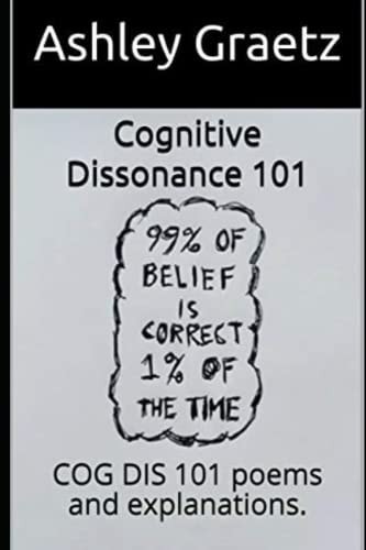 Cognitive Dissonance 101 COG DIS 101 Poems and Explanations.