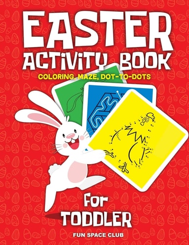 Easter Activity Book for Toddler Happy Easter Day Coloring, Dot to Dot, Mazes and More!!