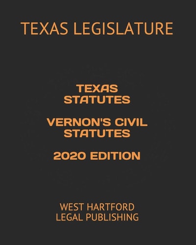 Texas Statutes Vernon's Civil Statutes 2020 Edition West Hartford Legal Publishing