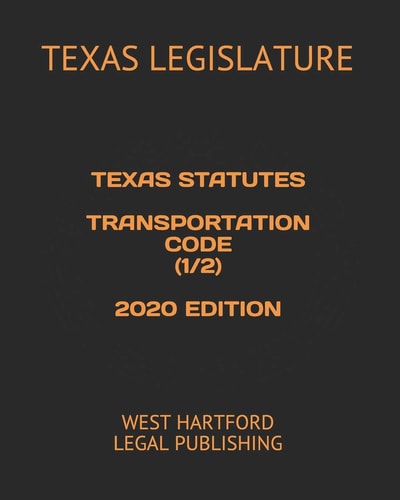 Texas Statutes Transportation Code (1/2) 2020 Edition West Hartford Legal Publishing