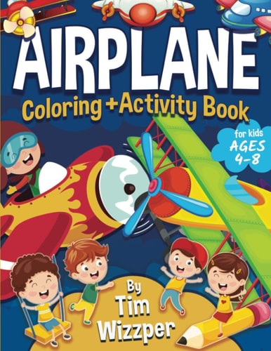 Airplane Activity Book for Kids Ages 4-8 Fun Airplane Activities for Kids. Travel Activity Workbook for Road Trips, Flying and Traveling: Planes Coloring, Puzzles, Dot to Dot, Mazes, Drawing, Learning Games, Word Search and More (Travel Kids - Book 1)