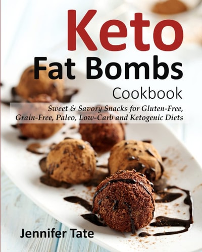 Keto Fat Bombs Cookbook Sweet & Savory Snacks for Gluten-Free, Grain-Free, Paleo, Low-Carb and Ketogenic Diets