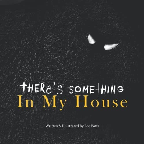 There's Something In My House