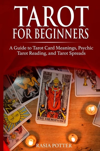 Tarot for Beginners A Guide to Tarot Card Meanings, Psychic Tarot Reading, and Tarot Spreads