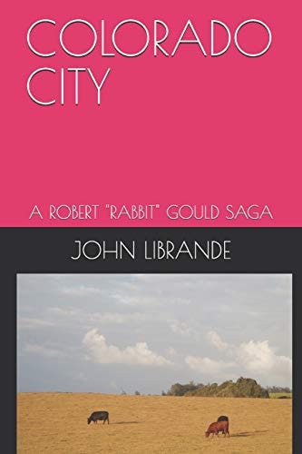 Colorado City A Robert "Rabbit" Gould Saga
